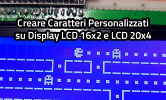 Creare Caratteri Personalizzati su Display LCD 16x2 e LCD 20x4 con Arduino Creare Caratteri Personalizzati su Display LCD 16x2 e LCD 20x4 con Arduino