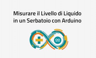Arduino - Misurare il Livello di un Liquido in un Serbatoio Arduino - Misurare il Livello di un Liquido in un Serbatoio