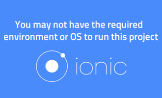 Ionic - You may not have the required environment or OS to run this project