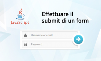 Javascript - Come effettuare il submit di un form Javascript - Come effettuare il submit di un form