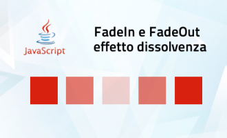 Javascript - FadeIn e FadeOut effetto dissolvenza Javascript - FadeIn e FadeOut effetto dissolvenza