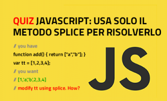Quiz Javascript - usare solo il metodo Splice per risolverlo Quiz Javascript - usare solo il metodo Splice per risolverlo
